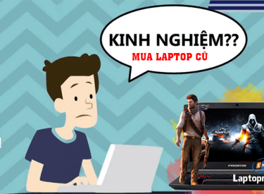 Những Kinh Nghiệm Mua Laptop Cũ Không Thể Bỏ Qua