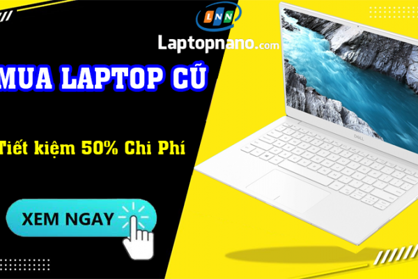 Mua Laptop Cũ: Rẻ Hơn 50% So Với Mua Mới, BH 12 Tháng, Mới 99%