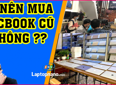 Có nên mua MacBook cũ? Những kinh nghiệm thực tế bạn cần biết