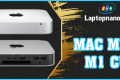 Bí quyết mua mac mini m1 cũ chất lượng, tiết kiệm chi phí