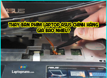 Thay bàn phím laptop Asus chính hãng giá bao nhiêu tiền?