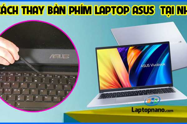 Hướng dẫn cách thay bàn phím laptop Asus chính hãng chi tiết nhất!