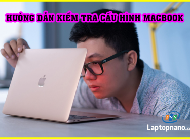 Cách kiểm tra cấu hình macbook chi tiết trước khi mua bán Macbook cũ