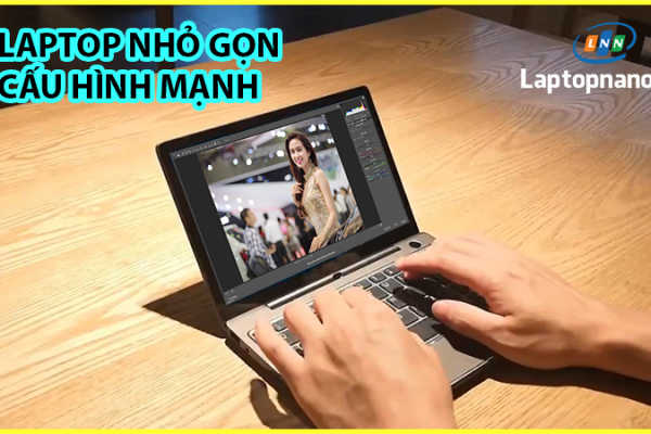 Top 5 Laptop Nhỏ Gọn Cấu Hình Mạnh Cho Dân Văn Phòng-Sinh Viên 2024