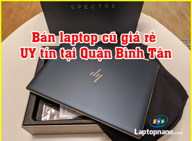 Laptop Cũ Bình Tân - Top 5 Địa Chỉ Bán Laptop Cũ Uy Tín Đáng Mua 2024