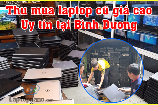 Thu mua laptop cũ Bình Dương giá cao, uy tín, nhanh chóng