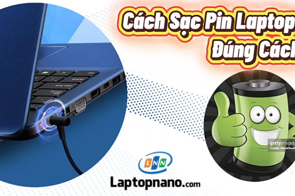 Cách sạc pin laptop đúng cách - Cách xài pin laptop không bị chai