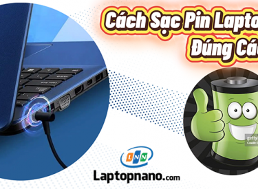 Cách sạc pin laptop đúng cách - Cách xài pin laptop không bị chai