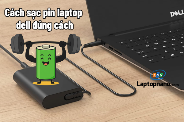 Cách sạc pin laptop dell đúng cách để pin không bị chai