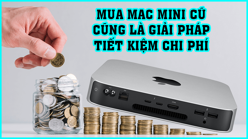 Tại sao chọn Mac Mini cũ