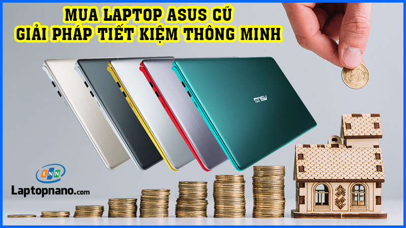 mua laptop Asus cũ tiết kiệm chi phí