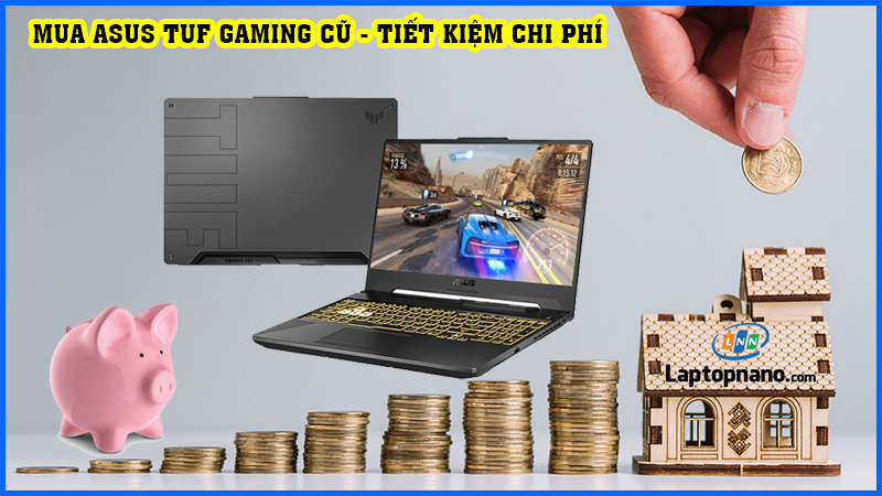 MUA ASUS TUF GAMING CŨ - TIẾT KIỆM CHI PHÍ