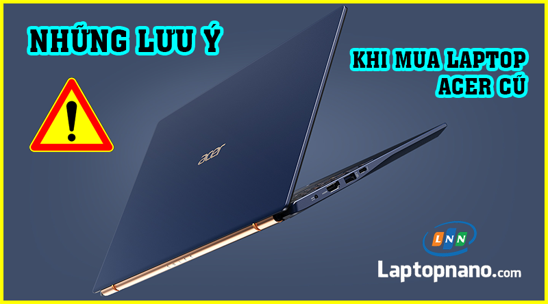 Lưu ý khi mua laptop Acer cũ