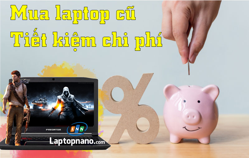 mua laptop cũ tiết kiệm chi phí