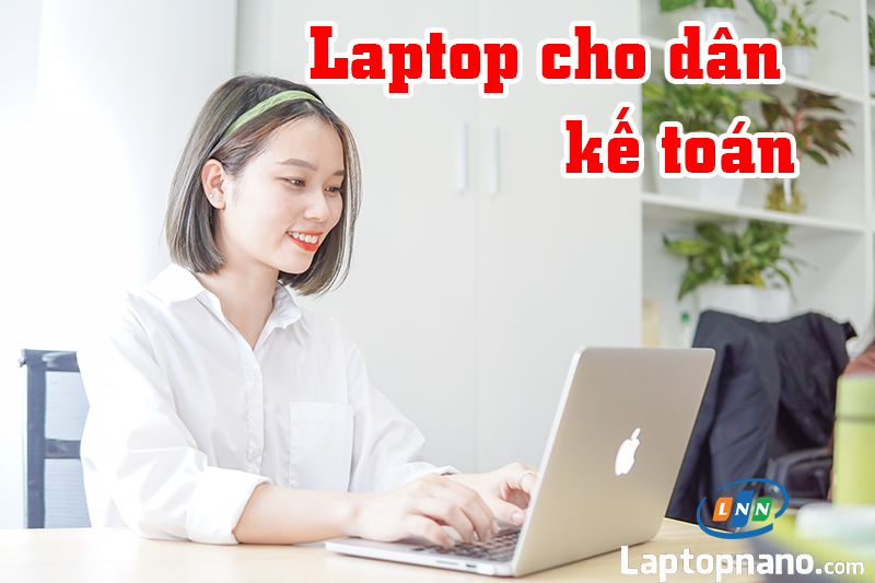 Tìm hiểu laptop cho kế toán là gì?