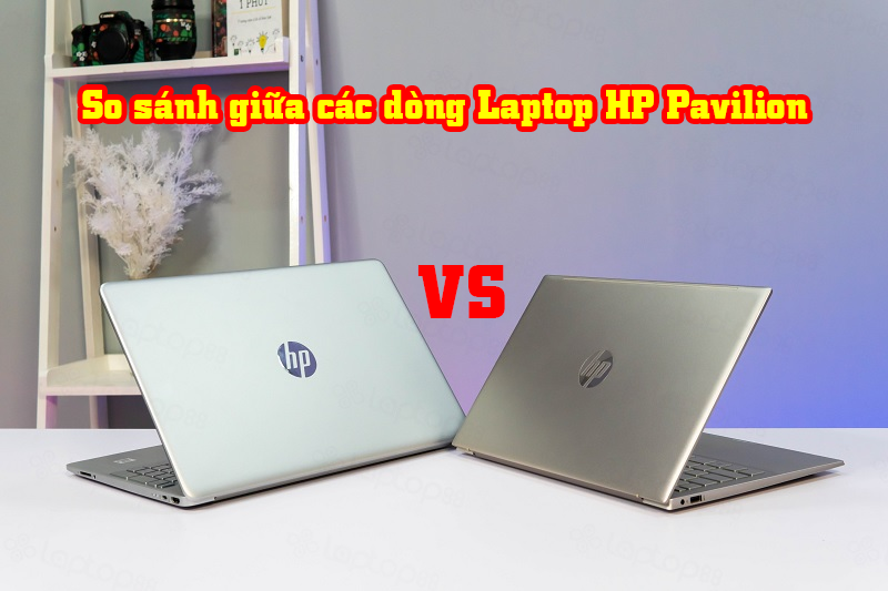 So sánh giữa các dòng Laptop HP Pavilion
