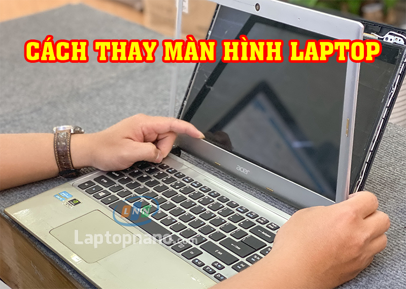 Hướng dẫn cách thay màn hình laptop