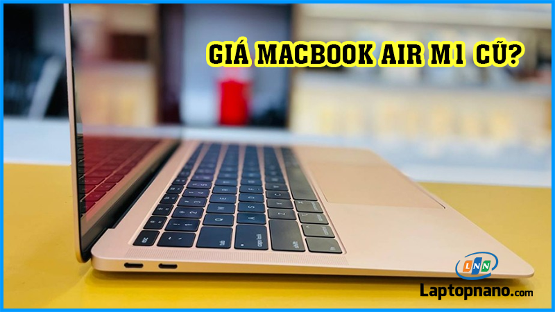 Giá macbook air m1 cũ bao nhiêu?