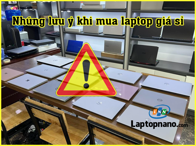 Những lưu ý khi mua laptop giá sỉ