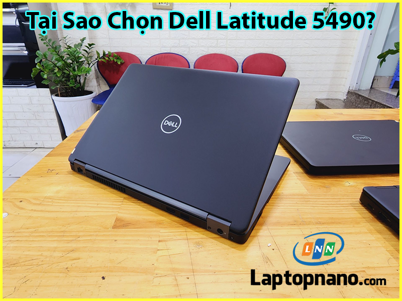Tại Sao Chọn Dell Latitude 5490?